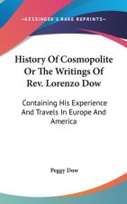 History Of Cosmopolite Or The Writings Of Rev. Lorenzo Dow: Containing His Experience And Travels In Europe And America