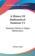 A HISTORY OF MATHEMATICAL NOTATIONS V2: