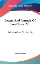 Letters And Journals Of Lord Byron V1: With Notices Of His Life