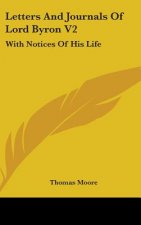 Letters And Journals Of Lord Byron V2: With Notices Of His Life