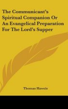Communicant's Spiritual Companion Or An Evangelical Preparation For The Lord's Supper