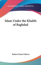 ISLAM UNDER THE KHALIFS OF BAGHDAD