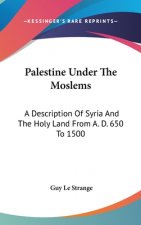 PALESTINE UNDER THE MOSLEMS: A DESCRIPTI