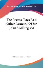 THE POEMS PLAYS AND OTHER REMAINS OF SIR