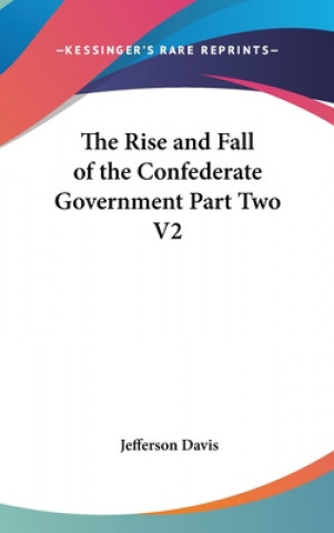 THE RISE AND FALL OF THE CONFEDERATE GOV
