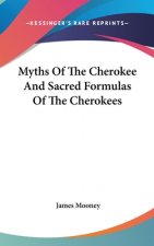 Myths Of The Cherokee And Sacred Formulas Of The Cherokees