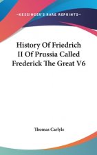 History Of Friedrich II Of Prussia Called Frederick The Great V6