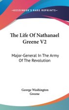 The Life Of Nathanael Greene V2: Major-General In The Army Of The Revolution