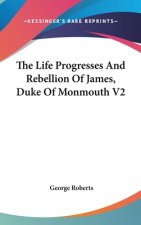 Life Progresses And Rebellion Of James, Duke Of Monmouth V2