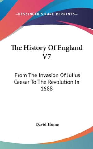 The History Of England V7: From The Invasion Of Julius Caesar To The Revolution In 1688