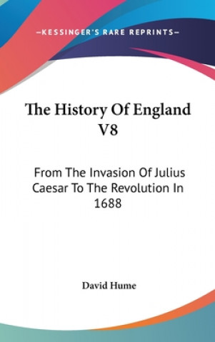 The History Of England V8: From The Invasion Of Julius Caesar To The Revolution In 1688