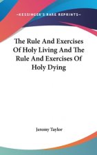 Rule And Exercises Of Holy Living And The Rule And Exercises Of Holy Dying