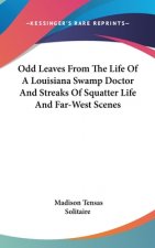 Odd Leaves From The Life Of A Louisiana Swamp Doctor And Streaks Of Squatter Life And Far-West Scenes