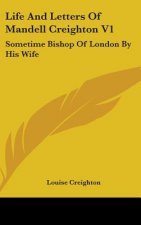 LIFE AND LETTERS OF MANDELL CREIGHTON V1