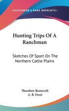 HUNTING TRIPS OF A RANCHMAN: SKETCHES OF