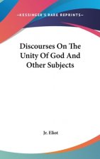 Discourses On The Unity Of God And Other Subjects