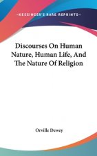 Discourses On Human Nature, Human Life, And The Nature Of Religion