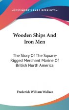 WOODEN SHIPS AND IRON MEN: THE STORY OF