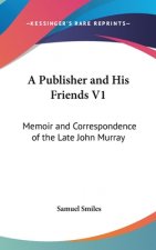 A PUBLISHER AND HIS FRIENDS V1: MEMOIR A