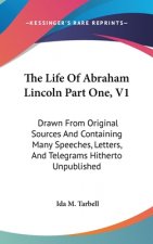 THE LIFE OF ABRAHAM LINCOLN PART ONE, V1