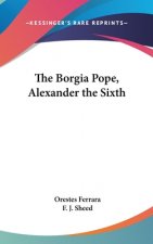 THE BORGIA POPE, ALEXANDER THE SIXTH