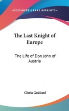 THE LAST KNIGHT OF EUROPE: THE LIFE OF D