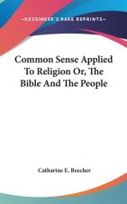 Common Sense Applied To Religion Or, The Bible And The People