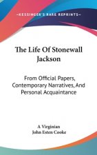 The Life Of Stonewall Jackson: From Official Papers, Contemporary Narratives, And Personal Acquaintance