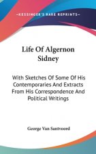 Life Of Algernon Sidney: With Sketches Of Some Of His Contemporaries And Extracts From His Correspondence And Political Writings