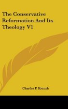 Conservative Reformation And Its Theology V1