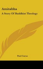AMITABHA: A STORY OF BUDDHIST THEOLOGY