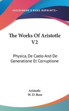THE WORKS OF ARISTOTLE V2: PHYSICA, DE C