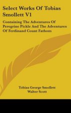 Select Works Of Tobias Smollett V1: Containing The Adventures Of Peregrine Pickle And The Adventures Of Ferdinand Count Fathom