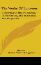 THE WORKS OF EPICTETUS: CONSISTING OF HI