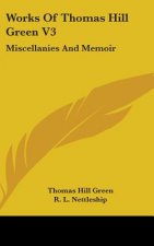 WORKS OF THOMAS HILL GREEN V3: MISCELLAN