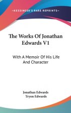 The Works Of Jonathan Edwards V1: With A Memoir Of His Life And Character