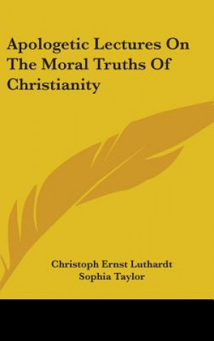 Apologetic Lectures On The Moral Truths Of Christianity