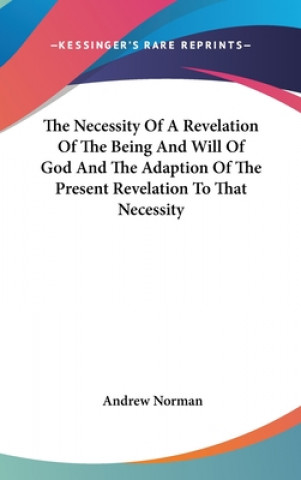 Necessity Of A Revelation Of The Being And Will Of God And The Adaption Of The Present Revelation To That Necessity