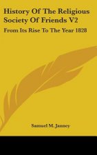 History Of The Religious Society Of Friends V2: From Its Rise To The Year 1828