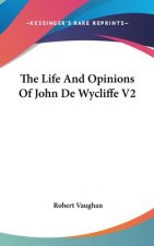 The Life And Opinions Of John De Wycliffe V2