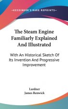 Steam Engine Familiarly Explained And Illustrated