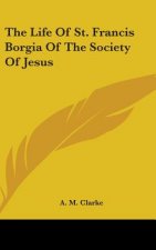 THE LIFE OF ST. FRANCIS BORGIA OF THE SO