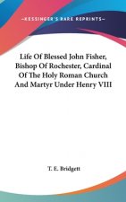 LIFE OF BLESSED JOHN FISHER, BISHOP OF R