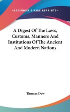 A Digest Of The Laws, Customs, Manners And Institutions Of The Ancient And Modern Nations