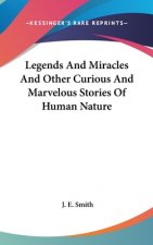 Legends And Miracles And Other Curious And Marvelous Stories Of Human Nature