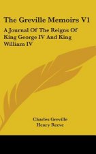THE GREVILLE MEMOIRS V1: A JOURNAL OF TH