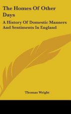 The Homes Of Other Days: A History Of Domestic Manners And Sentiments In England