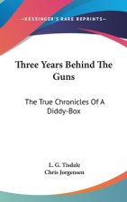 THREE YEARS BEHIND THE GUNS: THE TRUE CH