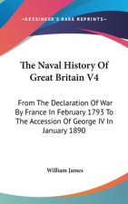 The Naval History Of Great Britain V4: From The Declaration Of War By France In February 1793 To The Accession Of George IV In January 1890
