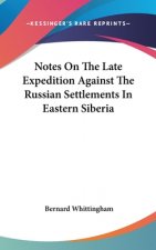 Notes On The Late Expedition Against The Russian Settlements In Eastern Siberia